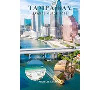 TAMPA BAY TRAVEL GUIDE 2026: Beaches & Budget Planning, Things to Do, Local Tips, 3 5 Day Itineraries & Insider Advice for First Time Visitors