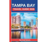 TAMPA BAY TRAVEL GUIDE 2026: Beaches, Food, Culture, Neighborhoods, and Everything You Need to Plan the Perfect Florida Sun Coast Trip