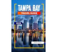 TAMPA BAY Travel Guide 2026: Sunshine, Waterfront Dining, and Weekend Itineraries in Tampa, Clearwater, and St. Petersburg
