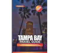 TAMPA BAY Travel Guide 2026: Sunshine, Waterfront Dining, and Weekend Itineraries in Tampa, Clearwater, and St. Petersburg