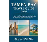 TAMPA BAY TRAVEL GUIDE 2026: Your easy to use resource for discovering Tampa Bay’s beaches, landmarks, neighborhoods, and unique local experiences, ... first time visitors and returning travelers