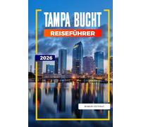 TAMPA BUCHT Reiseführer 2026: Sonnenschein, Restaurants am Wasser und Wochenendrouten in Tampa, Clearwater und St. Petersburg