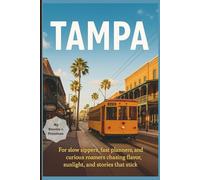 Tampa: Florida Travel Guide 2025: For slow sippers, fast planners, and curious roamers chasing flavor, sunlight, and stories that stick