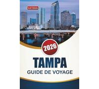 TAMPA GUIDE DE VOYAGE 2026: Découvrez les principales attractions, les activités au bord de l'eau, la cuisine locale et les sites culturels de la ville de la côte du golfe de Floride
