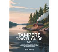 Tampere Travel Guide 2026: Discover Finland’s Sauna Capital, Lakeside Adventures, Nordic Culture, and Hidden Local Gems (The Definitive Chronicles of Elsewhere)