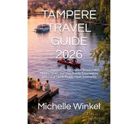 TAMPERE TRAVEL GUIDE 2026: Discover Finland’s Sauna Capital, Scenic Lakes, Hidden Gems, and Slow Nordic Experiences with Local Tips & Ready-Made Itineraries