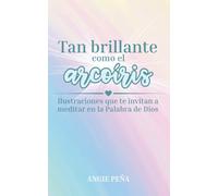 Tan brillante como el arcoíris: Ilustraciones que invitan a meditar en la Palabra de Dios (Más dulces que la miel)