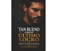 TAN BUENO COMO MI ÚLTIMO LOGRO: Aprender a valer sin tener que demostrarlo (Heridas que Aprendimos a Llamar Amor)