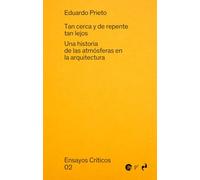 TAN CERCA Y DE REPENTE TAN LEJOS: Una historia de las atmósferas en la arquitectura: 2 (ENSAYOS CRÍTICOS)