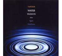 TAN DUN - Water Passion After St.Matthew