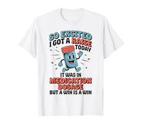 Tan Emocionado Que recibí un Aumento Hoy fue en la dosis de medicamentos Camiseta