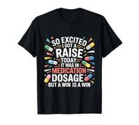 Tan Emocionado Que recibí un Aumento Hoy fue en la dosis de medicamentos Camiseta