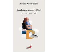Tan humano… solo Dios: Conocer a Jesucristo (Ahora lo entiendo)