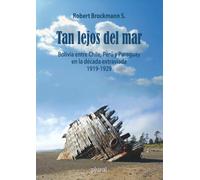 Tan lejos del mar: Bolivia entre Chile, Perú y Paraguay en la década extraviada 1919-1929