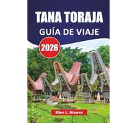 TANA TORAJA GUÍA DE VIAJE 2026: Descubre las principales atracciones, tradiciones culturales, paisajes escénicos y cocina local en Indonesia