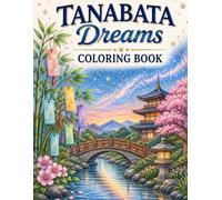 Tanabata Dreams Coloring Book: A Relaxing Japanese Festival Coloring Book Featuring Tanabata Wishes, Lanterns, Cherry Blossoms, Temples, Kimonos and Magical Night Scenes