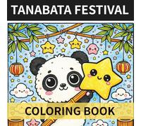 TANABATA FESTIVAL COLORING BOOK: Cute Japanese Star Festival Coloring Book for Kids Ages 5-8 Pandas, Cats, Rabbits, Wishes, Bamboo, Lanterns, and Smiling Stars