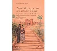 Tananarive, la ville aux marches d'argile: D’après les mémoires de Jean Carloz, contrôleur adjoint des douanes de Madagascar (1924-1927) (Là-Bas)