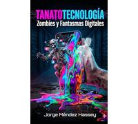 TANATOTECNOLOGÍA: Zombies y Fantasmas Digitales