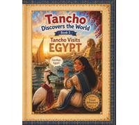 Tancho Visits Egypt: A Children's Adventure Along the Nile, the Pyramids, and the Wonders of Egypt (Tancho Discovers the World)