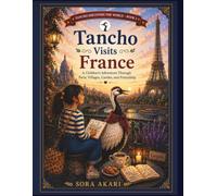 Tancho Visits France: A Children's Adventure Through Paris, Lavender Fields, Castles, Art, and Friendship
