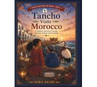 Tancho Visits Morocco: A Children's Adventure Through Marrakech, Chefchaouen, Essaouira, Tangier, the Sahara Desert, and Amazigh Traditions SERIES (Tancho Discovers the World)