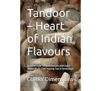 Tandoor - Heart of Indian Flavours: 20 Hotel-Style Tandoori Recipes with Exact Temperature, Chef Training Tips & Home Oven Methods