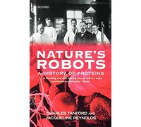TANFORD:NATURE'S ROBOTS:HISTORY OF PROTEINS PAPER: A History of Proteins (Oxford Paperbacks)