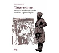 Tánger 1936-1945: La ciudad internacional frente a la nueva España franquista (Estudios Árabes)