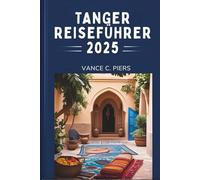 TANGER REISEFÜHRER 2025: „Entdecken Sie die Magie Nordmarokkos“