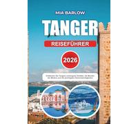 TANGER REISEFÜHRER 2026: Entdecken Sie Tangers verborgene Schätze, die Wunder der Medina und die wichtigsten Sehenswürdigkeiten