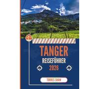 TANGER REISEFÜHRER 2026: Gespräche aus einer Stadt, die nicht darauf wartet, von Ihnen eingeholt zu werden