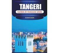 TANGERI GUIDA DI VIAGGIO 2026: Esplora Tangeri: cibo marocchino, strade storiche, viste sull'Atlantico e avventure dalla città al deserto