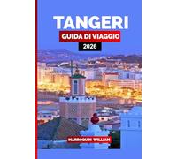 TANGERI GUIDA DI VIAGGIO 2026: Scopri la Città Costiera del Marocco con le Migliori Attrazioni, Itinerari e Consigli di Viaggio