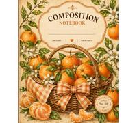 Tangerine Curd Composition Notebook: Vintage Botanical Tangerine Garden Journal with Citrus Basket Cover, 120 White Pages for School Notes, Recipes, Lists, and Everyday Writing
