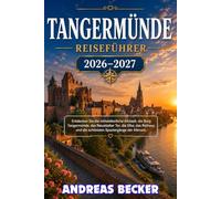 TANGERMÜNDE REISEFÜHRER 2026/2027: Entdecken Sie die mittelalterliche Altstadt, die Burg Tangermünde, das Neustädter Tor, die Elbe, das Rathaus und die schönsten Spaziergänge der Altmark