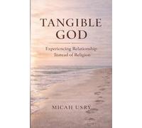 Tangible God: Experiencing Relationship Instead of Religion