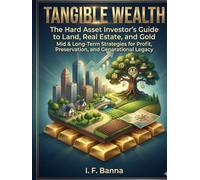 Tangible Wealth: The Hard Asset Investor's Guide to Land, Real Estate, and Gold