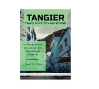 TANGIER TRAVEL GUIDE 2025 AND BEYOND
