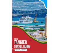 TANGIER TRAVEL GUIDE 2026: A Soulful Journey Through Morocco’s Gateway City, Where Africa Meets Europe, History Breathes in Every Alley, Cultures ... Sea Whispers Stories to Curious Travelers.