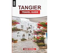 TANGIER TRAVEL GUIDE 2026: Medina Walks, Moroccan Cuisine, Seaside Views, and Cultural Landmarks