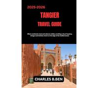 TANGIER TRAVEL GUIDE: Where continents meet and cultures collide, unveiling a city of mystery, intrigue and timeless charm on the edge of the mediterranean