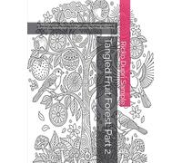 Tangled Fruit Forest: Part 2: 60 More Intricate Fruit Tree Designs with Charming Animals in Zentangle-Style Patterns for Relaxation and Mindful Coloring