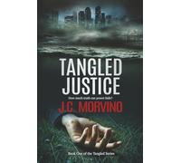 Tangled Justice: Assistant Prosecutor Kasey Landon Investigates Murder and Corruption Among California’s Powerful Elite: Book One of the Tangled Series: 1