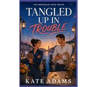 Tangled Up in Trouble: An enemies-to-lovers romance with rival marina owners and a historical mystery (Book 2) (The Marigold Cove Series)