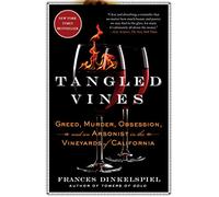 Tangled Vines: Greed, Murder, Obsession, and an Arsonist in the Vineyards of California