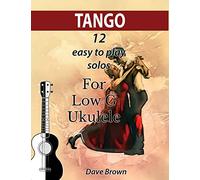 Tango: 12 easy to play solos for Low G Ukulele: 1 (Tango Ukulele Solos)