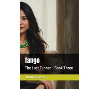 Tango: The Lust Cannon - Book Three: 3 (The Lust Collection - Literary Erotic Thrillers)