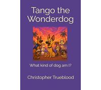 Tango the Wonderdog: What kind of dog am I?