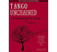 Tango Unchained: Six Popular Recital Pieces for Flute